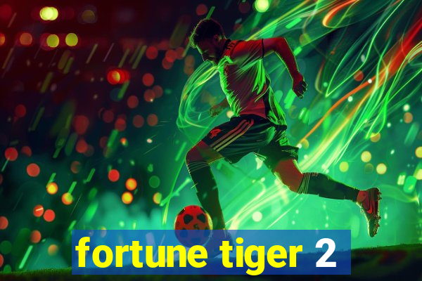 fortune tiger 2